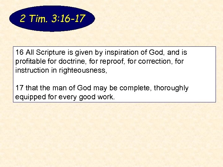 2 Tim. 3: 16 -17 16 All Scripture is given by inspiration of God,