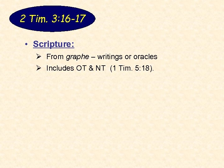 2 Tim. 3: 16 -17 • Scripture: Ø From graphe – writings or oracles