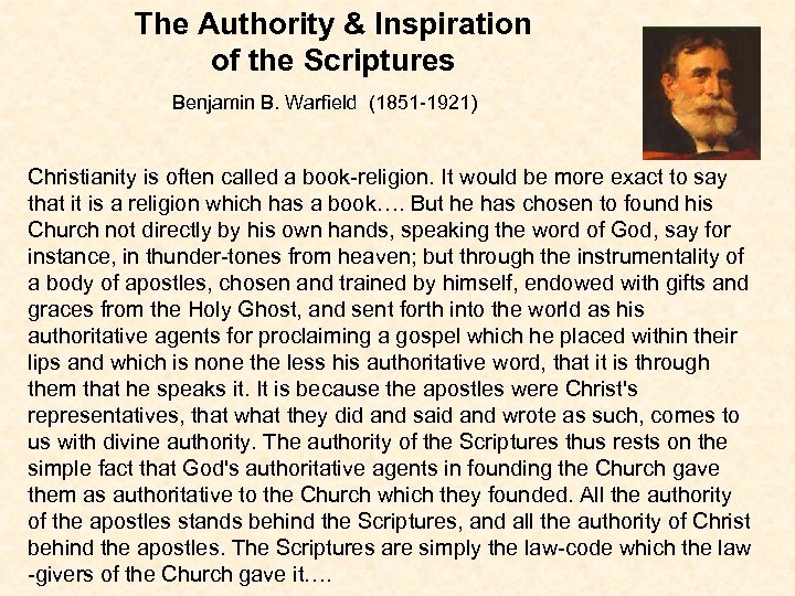 The Authority & Inspiration of the Scriptures Benjamin B. Warfield (1851 -1921) Christianity is