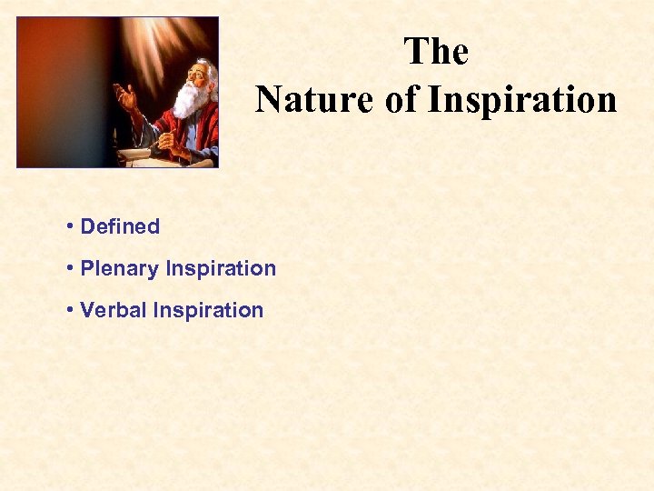 The Nature of Inspiration • Defined • Plenary Inspiration • Verbal Inspiration 