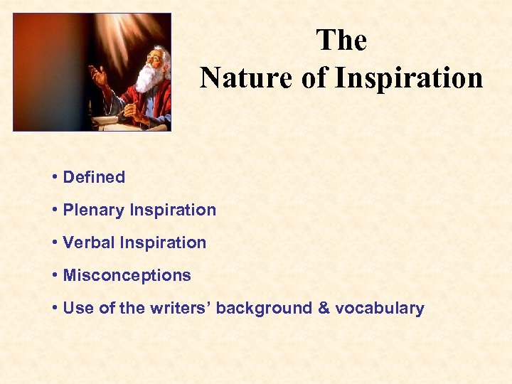 The Nature of Inspiration • Defined • Plenary Inspiration • Verbal Inspiration • Misconceptions