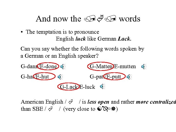 And now the / / words • The temptation is to pronounce English luck