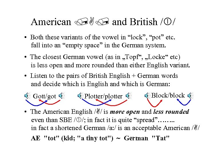 American /A/ and British / / • Both these variants of the vowel in