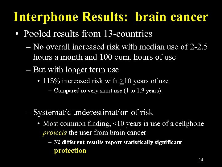 Interphone Results: brain cancer • Pooled results from 13 -countries – No overall increased