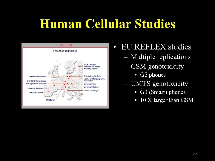 Human Cellular Studies • EU REFLEX studies – Multiple replications – GSM genotoxicity •