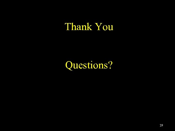 Thank You Questions? 29 