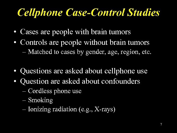 Cellphone Case-Control Studies • Cases are people with brain tumors • Controls are people