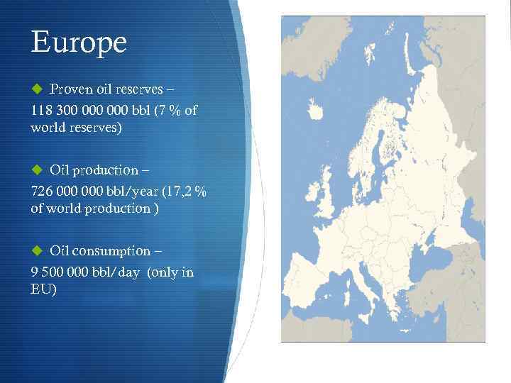 Europe u Proven oil reserves – 118 300 000 bbl (7 % of world