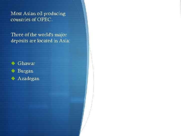 Most Asian oil producing countries of OPEC. Three of the world's major deposits are