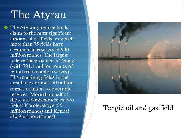 The Atyrau u The Atyrau province holds claim to the most significant amount of