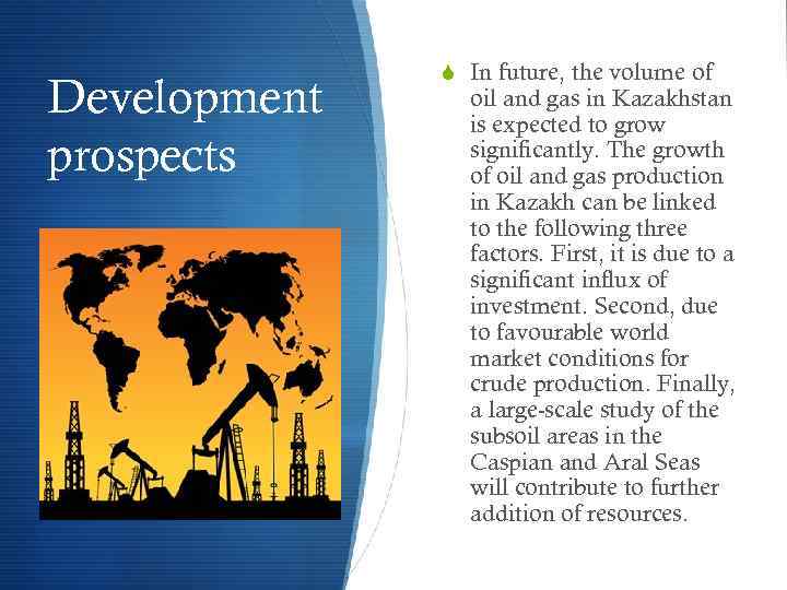 Development prospects S In future, the volume of oil and gas in Kazakhstan is