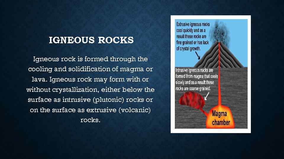 IGNEOUS ROCKS Igneous rock is formed through the cooling and solidification of magma or