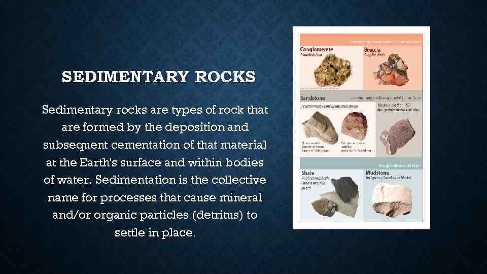 SEDIMENTARY ROCKS Sedimentary rocks are types of rock that are formed by the deposition