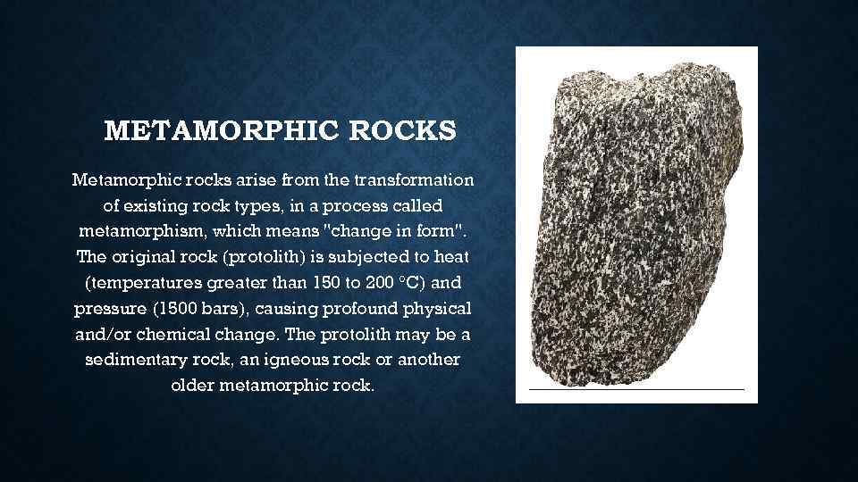 METAMORPHIC ROCKS Metamorphic rocks arise from the transformation of existing rock types, in a