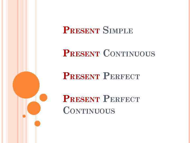 PRESENT SIMPLE PRESENT CONTINUOUS PRESENT PERFECT CONTINUOUS 