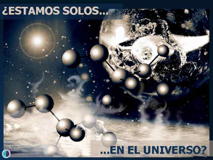 ¿ESTAMOS SOLOS. . . EN EL UNIVERSO? 