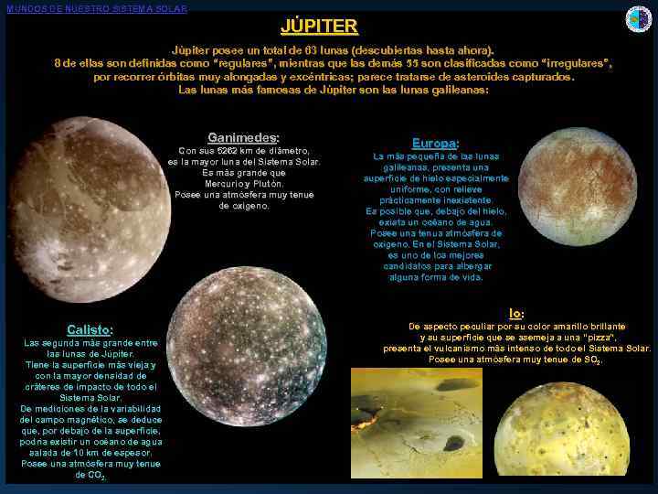 MUNDOS DE NUESTRO SISTEMA SOLAR JÚPITER Júpiter posee un total de 63 lunas (descubiertas