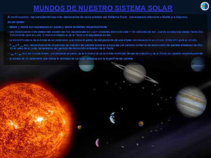 MUNDOS DE NUESTRO SISTEMA SOLAR A continuación, las características más destacadas de cada planeta