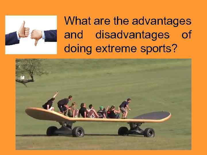 What are the advantages and disadvantages of doing extreme sports? 
