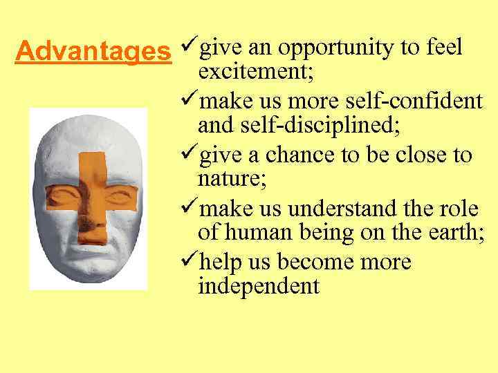 Advantages ügive an opportunity to feel excitement; ümake us more self-confident and self-disciplined; ügive