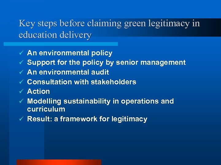 Key steps before claiming green legitimacy in education delivery ü ü ü ü An