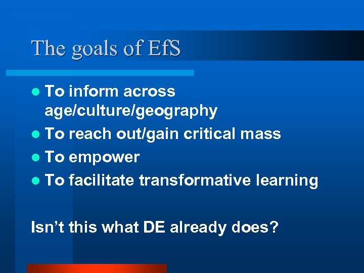 The goals of Ef. S l To inform across age/culture/geography l To reach out/gain