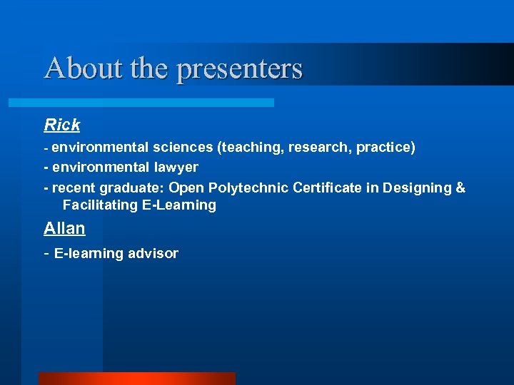 About the presenters Rick - environmental sciences (teaching, research, practice) - environmental lawyer -