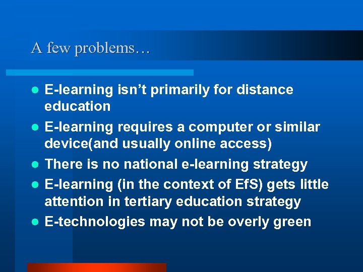 A few problems… l l l E-learning isn’t primarily for distance education E-learning requires