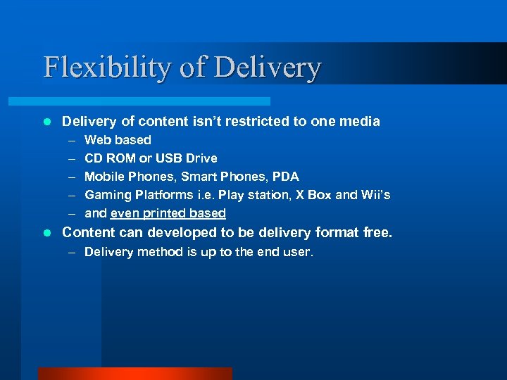 Flexibility of Delivery l Delivery of content isn’t restricted to one media – –