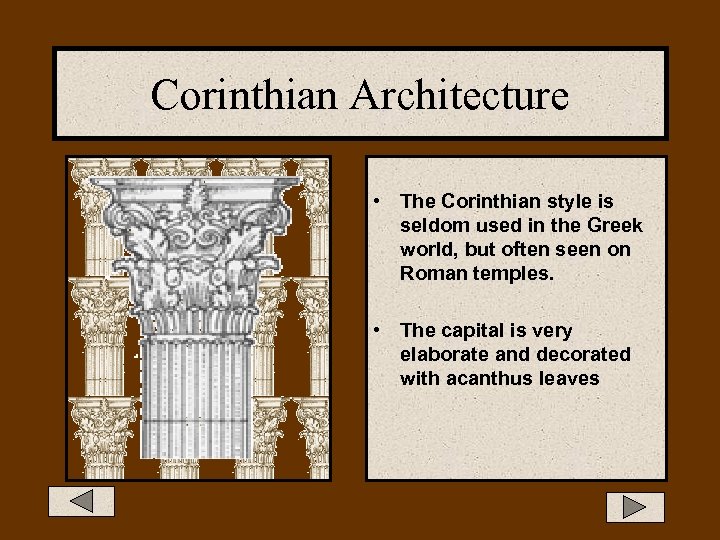 Corinthian Architecture • The Corinthian style is seldom used in the Greek world, but