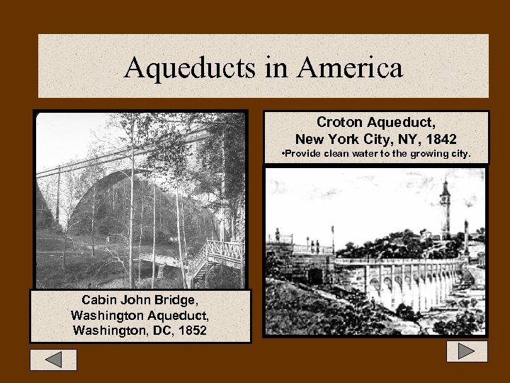 Aqueducts in America Croton Aqueduct, New York City, NY, 1842 • Provide clean water