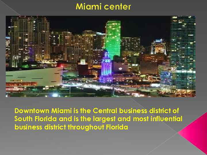 Miami center Downtown Miami is the Central business district of South Florida and is