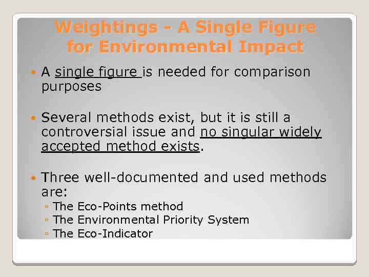 Weightings - A Single Figure for Environmental Impact A single figure is needed for