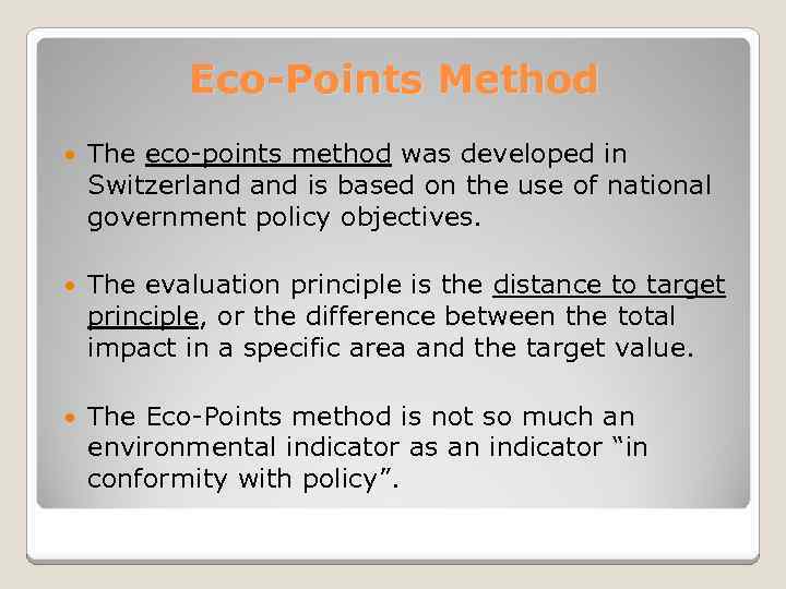 Eco-Points Method The eco-points method was developed in Switzerland is based on the use