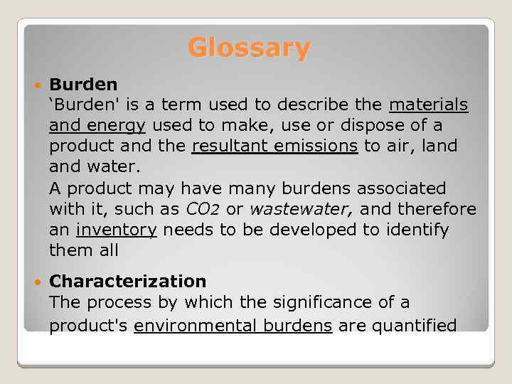 Glossary Burden ‘Burden' is a term used to describe the materials and energy used