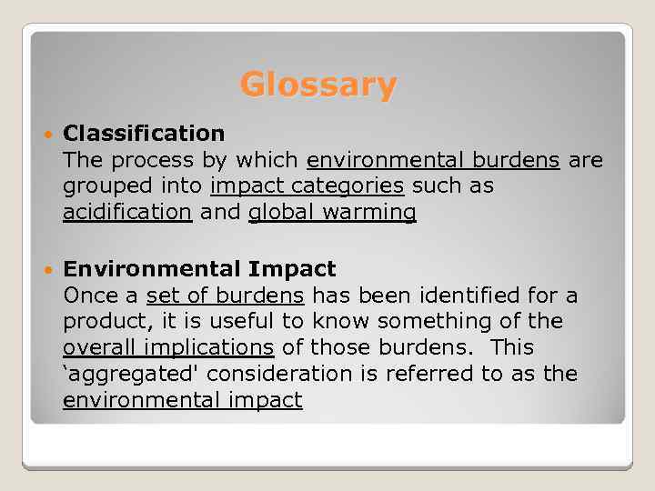 Glossary Classification The process by which environmental burdens are grouped into impact categories such