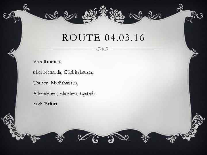 ROUTE 04. 03. 16 Von Ilmenau über Neuroda, Görbitzhausen, Hausen, Marlishausen, Alkersleben, Elxleben, Egstedt