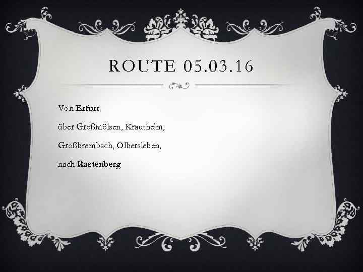 ROUTE 05. 03. 16 Von Erfurt über Großmölsen, Krautheim, Großbrembach, Olbersleben, nach Rastenberg 
