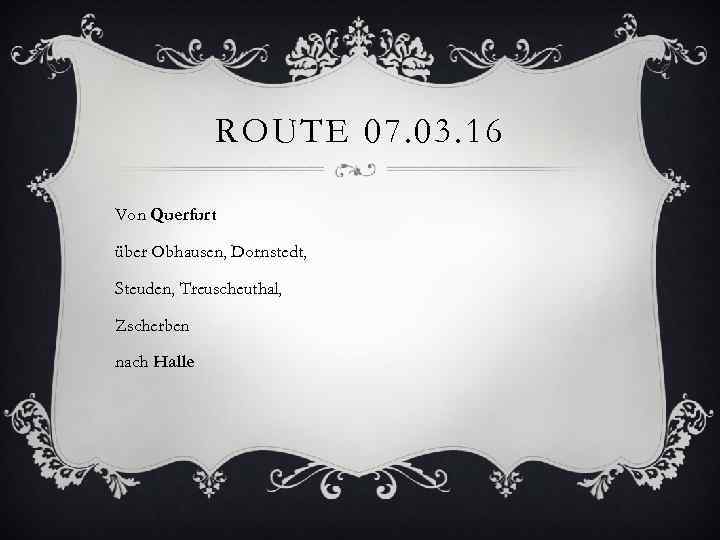 ROUTE 07. 03. 16 Von Querfurt über Obhausen, Dornstedt, Steuden, Treuscheuthal, Zscherben nach Halle