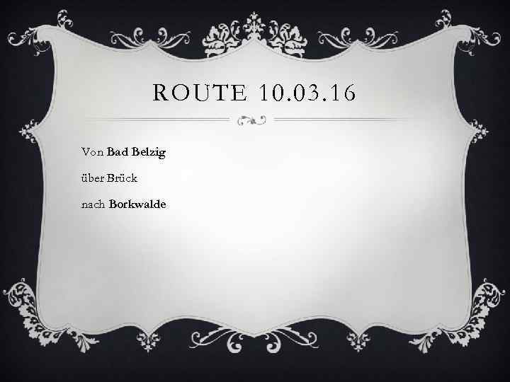 ROUTE 10. 03. 16 Von Bad Belzig über Brück nach Borkwalde 