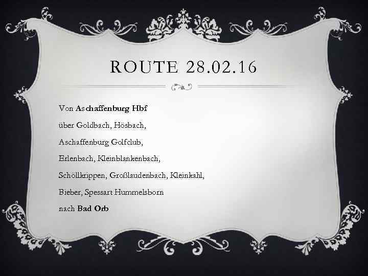 ROUTE 28. 02. 16 Von Aschaffenburg Hbf über Goldbach, Hösbach, Aschaffenburg Golfclub, Erlenbach, Kleinblankenbach,