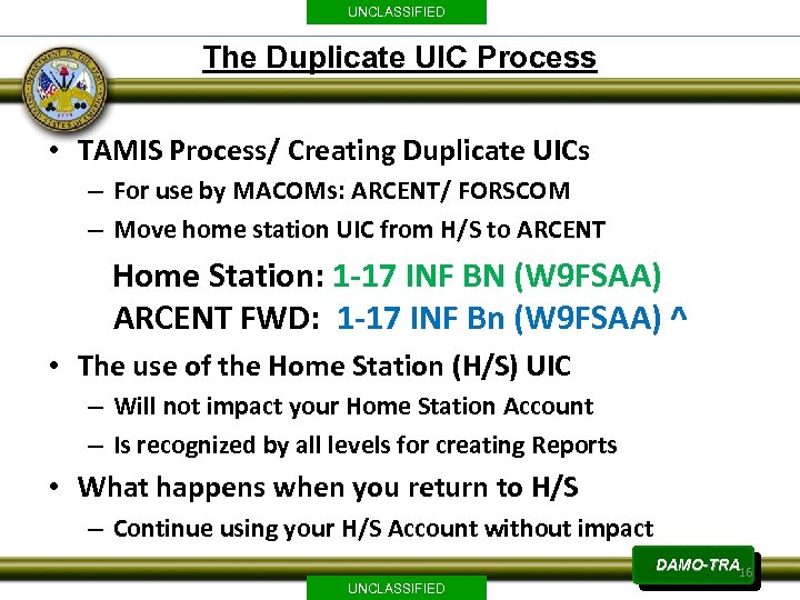 UNCLASSIFIED The Duplicate UIC Process • TAMIS Process/ Creating Duplicate UICs – For use