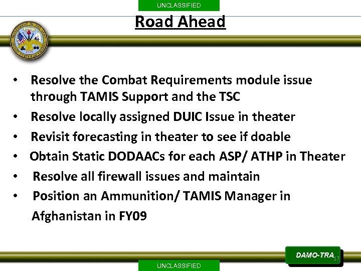 UNCLASSIFIED Road Ahead • Resolve the Combat Requirements module issue through TAMIS Support and