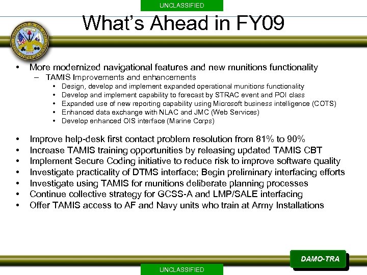 UNCLASSIFIED What’s Ahead in FY 09 • More modernized navigational features and new munitions