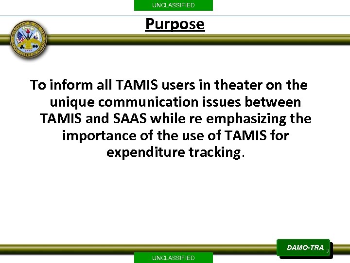 UNCLASSIFIED Purpose To inform all TAMIS users in theater on the unique communication issues