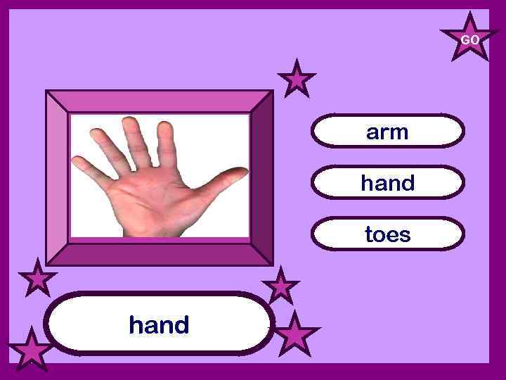 GO arm hand toes hand 