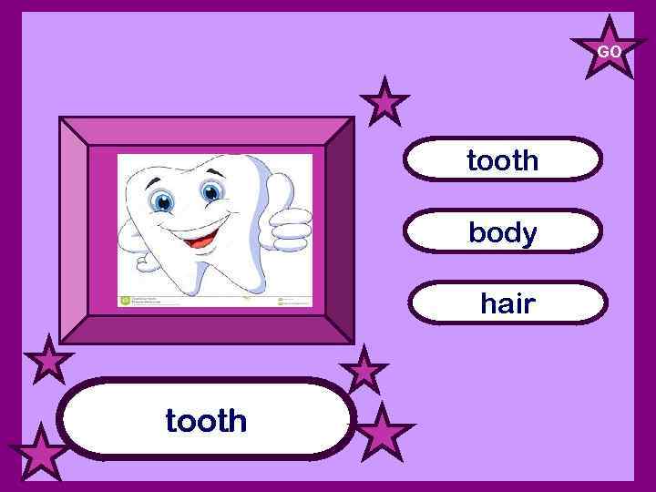 GO tooth body hair tooth 