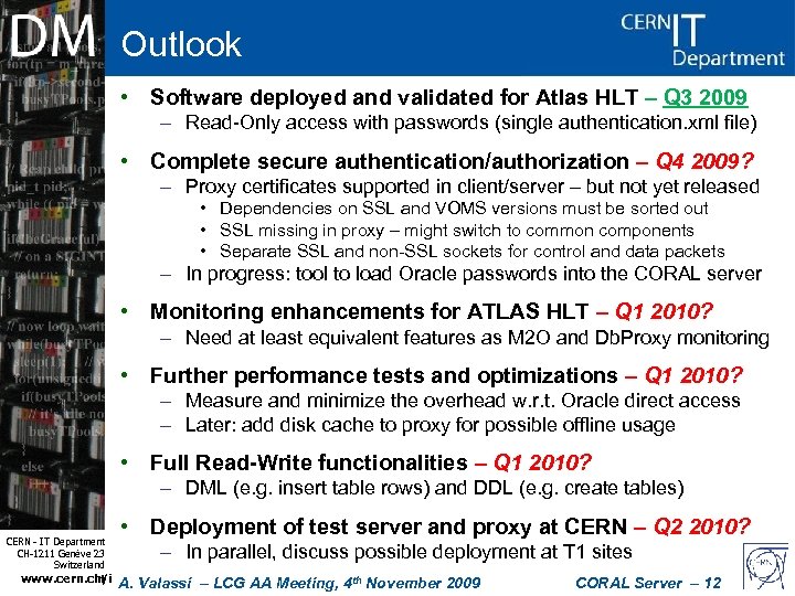 Outlook • Software deployed and validated for Atlas HLT – Q 3 2009 –