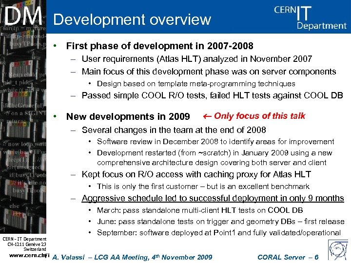 Development overview • First phase of development in 2007 -2008 – User requirements (Atlas