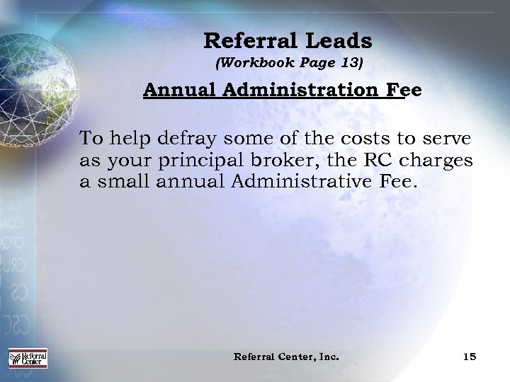 Referral Leads (Workbook Page 13) Annual Administration Fee To help defray some of the